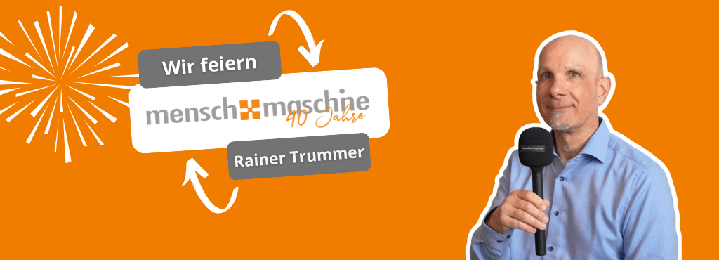 40 Jahre Mensch und Maschine | Rainer Trummer